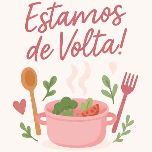 Estamos de Volta! Uma Nova Fase Cheia de Sabores, Saúde e Amor.